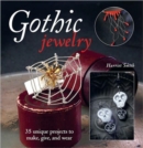 Gothic Jewelry : 35 Unique Projects to Make, Give, and Wear - Book