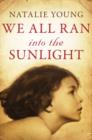 We All Ran into the Sunlight - Book