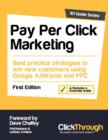 Pay Per Click Marketing : Best Practice Strategies to Win New Customers Using Google AdWords and PPC - Book