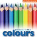 Teach Your Toddler: Colours - Book