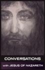 Conversations with Jesus of Nazareth : In His Own Words - Book