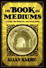 The Book on Mediums : A Guide for Mediums and Invocators - Book