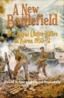 A New Battlefield : The Royal Ulster Rifles in Korea 1950-51 - Book