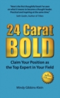 24 Carat BOLD : Claim Your Position as the Top Expert in Your Field - Book