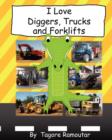I Love Diggers, Trucks and Forklifts - Book