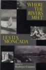 Where the Rivers Meet: Jesus Moncada - Book