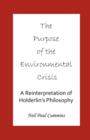 Purpose of the Environmental Crisis : A Reinterpretation of Holderlin's Philosophy - Book