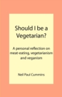 Should I be a Vegetarian? : A Personal Reflection on Meat-eating, Vegetarianism and Veganism - Book