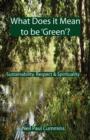 What Does it Mean to be 'Green'? : Sustainability, Respect & Spirituality - Book