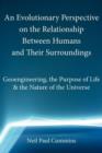 An Evolutionary Perspective on the Relationship Between Humans and Their Surroundings : Geoengineering, the Purpose of Life & the Nature of the Universe - Book
