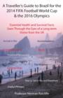 A Traveller's Guide to Brazil for the 2014 Fifa Football World Cup & the 2016 Olympics: Essential Health and Survival Facts Seen Through the Eyes of a Long-term Visitor from the UK - Book