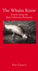 The Whales Know : A Journey through Mexican California - Book