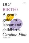 Do Birth : A Gentle Guide to Labour and Childbirth. - Book