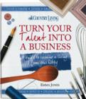 Turn Your Talent into a Business : A guide to earning a living from your hobby - eBook