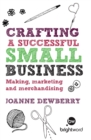 Crafting a Successful Small Business : Making, marketing and merchandising - eBook