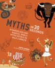 Myths in 30 Seconds : 30 Marvellous and Magical World Myths Retold in Half a Minute - Book