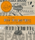 Draw Your Own Fonts : 30 alphabets to scribble, sketch, and make your own! - Book