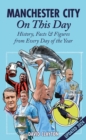 Manchester City On This Day : History, Facts & Figures from Every Day of the Year - Book