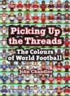 Picking Up The Threads : The Colours of World Football - Book