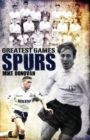 Spurs Greatest Games : Tottenham Hotspur's Fifty Finest Matches - Book