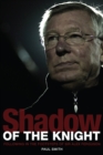 Shadow of the Knight : Following in the Footsteps of Sir Alex Ferguson - Book