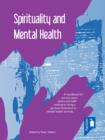 Spirituality and Mental Health : A Handbook for Service Users, Carers and Staff Wishing to Bring a Spirtual Dimension to Mental Health Services - Book