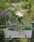 The Balcony Gardener : Creative Ideas for Small Spaces - Book