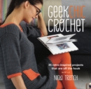 Geek Chic Crochet : 35 Retro-Inspired Projects That are off the Hook - Book