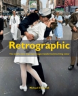 Retrographic : History's Most Exciting Images Transformed into Living Colour - Book