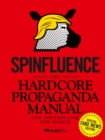 Spinfluence. The Hardcore Propaganda Manual for Controlling the Masses : Fake News Special Edition - Book