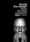 Who Killed Mister Moonlight? : Bauhaus, Black Magick, and Benediction - Book