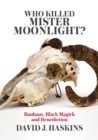 Who Killed Mister Moonlight? : Bauhaus, Black Magick and Benediction - eBook