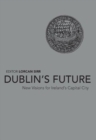 Dublin's Future? : New Visions for Ireland's Capital - Book
