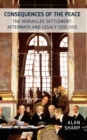 The Consequences of the Peace : The Versailles Settlement: Aftermath and Legacy 1919-2015 - eBook