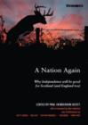 A Nation Again : Why Independence will be Good for Scotland (and England too) - Book