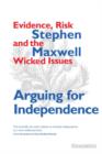 Arguing for Independence : Evidence, Risk and the Wicked Issues - Book