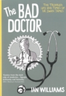 The Bad Doctor : The Troubled Life and Times of Dr Iwan James - Book