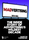 Madvertising : 1975-1985: The Inside Story Of Advertising's Wildest Decade - eBook
