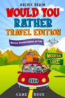 Would You Rather Game Book Travel Edition : Hilarious Plane, Car Game: Road Trip Activities For Kids & Teens - Book
