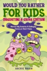 Would You Rather For Kids : Disgusting & Gross Edition: Hilarious Silly Scenarios & Challenging Choices for Kids & Teens: Fun Plane, Road Trip & Car Travel Game - Book