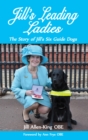 Jill's Leading Ladies : The Story of Jill's Six Guide Dogs - eBook