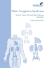 Pelvic Congestion Syndrome - Chronic Pelvic Pain and Pelvic Venous Disorders - Book