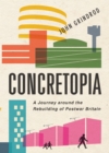 Concretopia : A Journey Around the Rebuilding of Postwar Britain - eBook