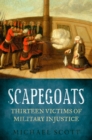 Scapegoats : Thirteen Victims of Military Injustice - Book