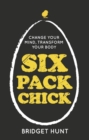 Six Pack Chick : Change Your Mind, Transform Your Body - Book