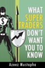 What Super Traders Don't Want You To Know - Book