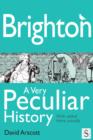 Brighton, A Very Peculiar History - eBook