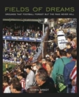 Fields of Dreams : Grounds that football forgot but the fans never will - Book