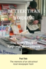 Better Than Working : The Glory Days of Regional Newspapers - Book