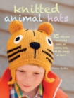 Knitted Animal Hats : 35 Wild and Wonderful Hats for Babies, Kids, and the Young at Heart - Book